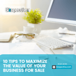 10 tips to maximize the value of your business for sale
